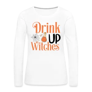 Drink Up Witches Women's Premium Long Sleeve T-Shirt