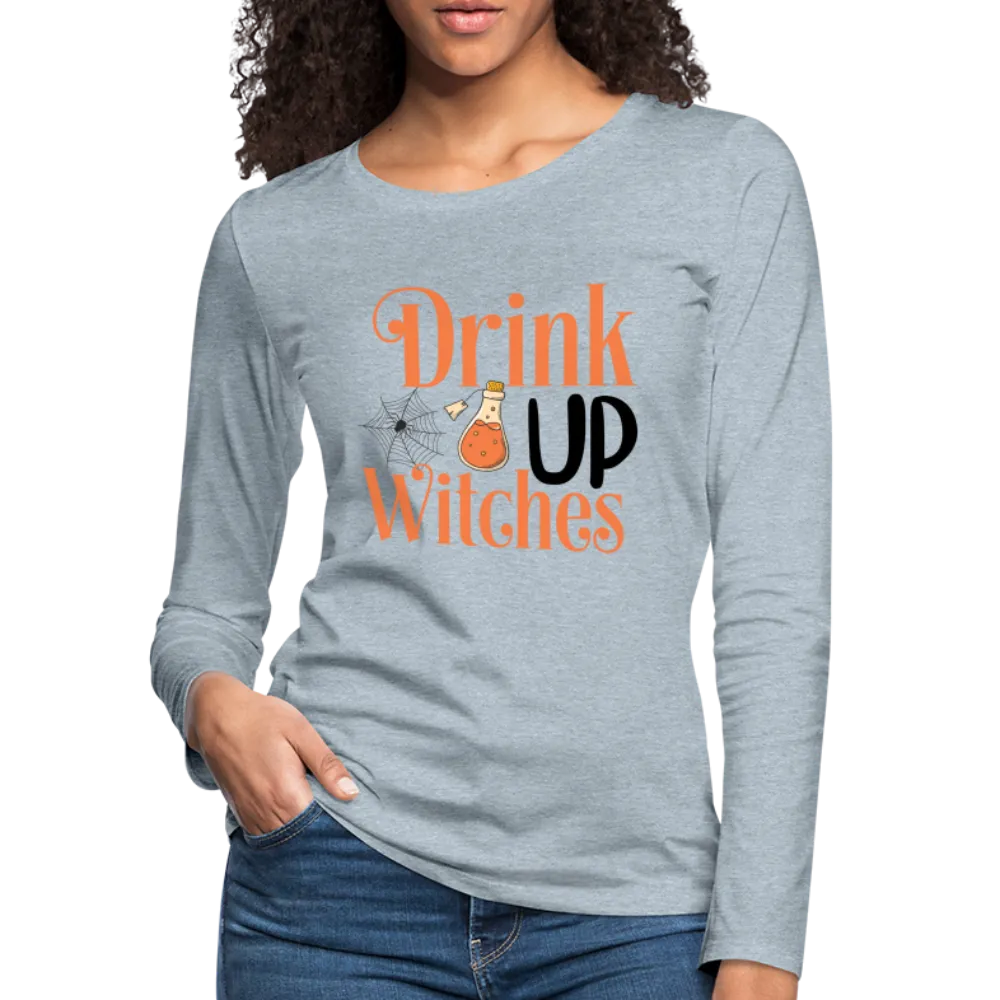 Drink Up Witches Women's Premium Long Sleeve T-Shirt