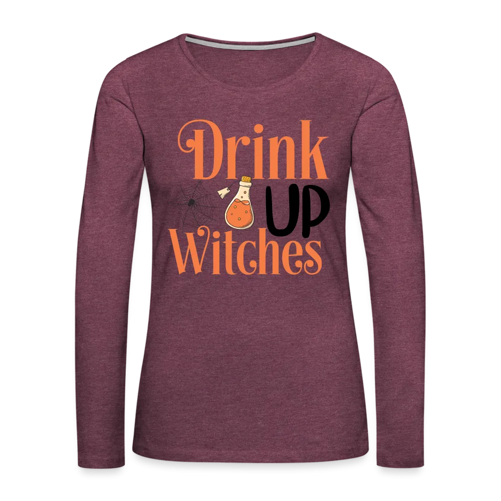 Drink Up Witches Women's Premium Long Sleeve T-Shirt