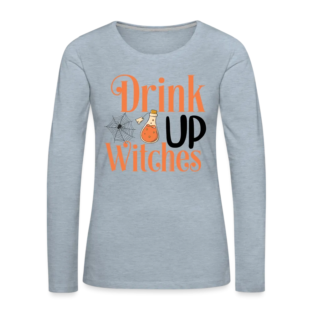 Drink Up Witches Women's Premium Long Sleeve T-Shirt