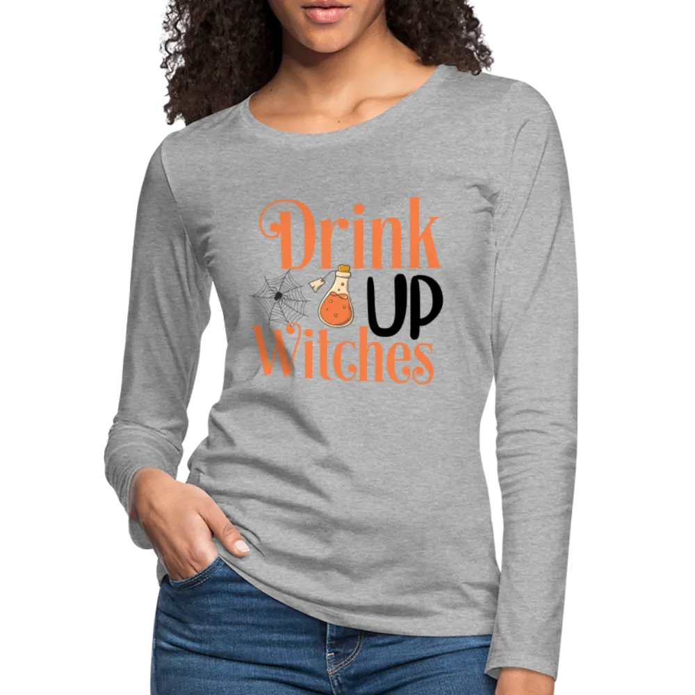Drink Up Witches Women's Premium Long Sleeve T-Shirt
