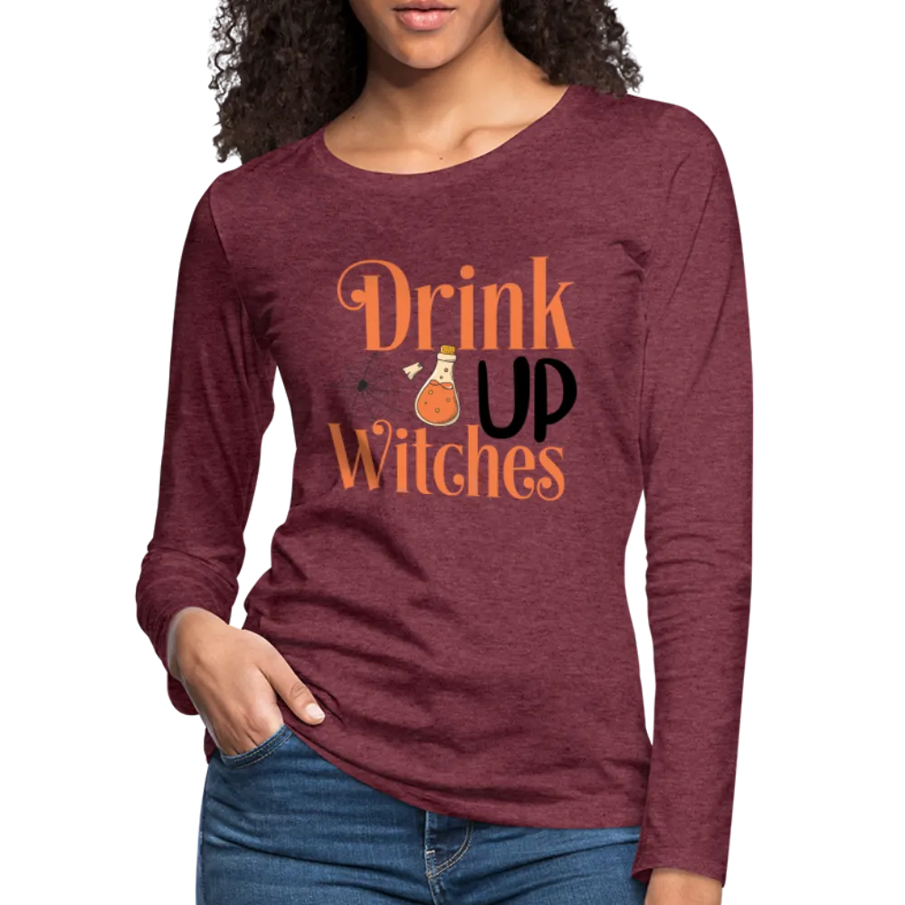Drink Up Witches Women's Premium Long Sleeve T-Shirt