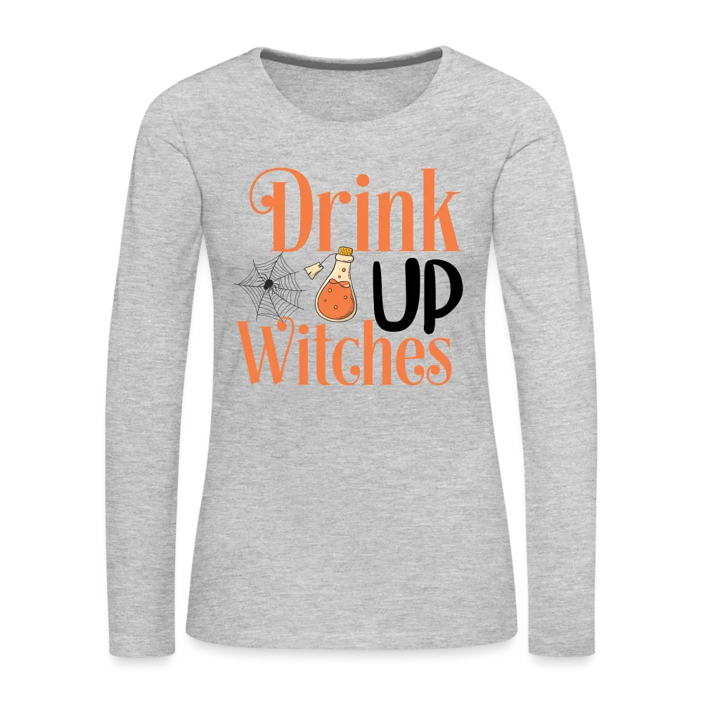 Drink Up Witches Women's Premium Long Sleeve T-Shirt