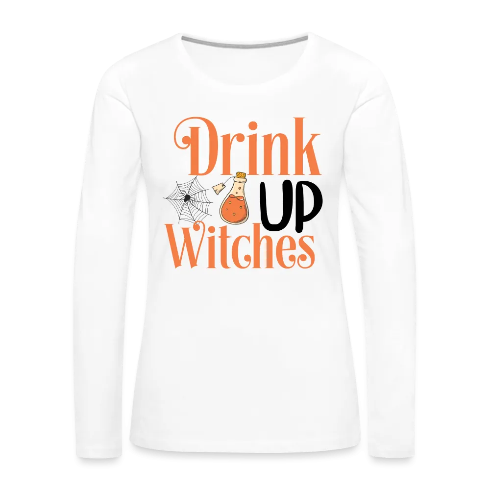 Drink Up Witches Women's Premium Long Sleeve T-Shirt